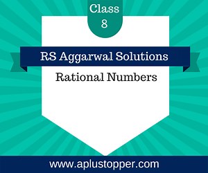Rational Numbers RS Aggarwal Class 8 Solutions