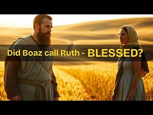 Why Did God Bring Ruth and Boaz Together? | Ruth Explained