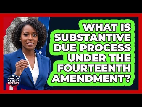What Is Substantive Due Process Under The Fourteenth Amendment?