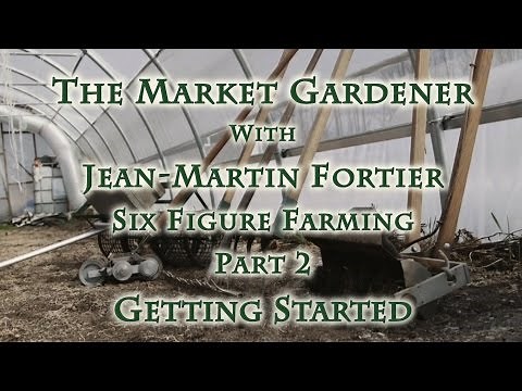 The Market Gardener with Jean-Martin Fortier, Part 2 Getting Started
