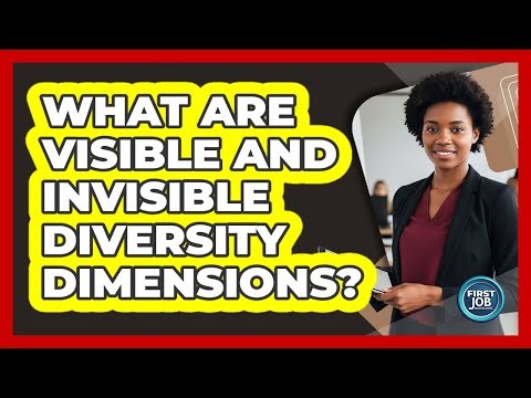 What Are Visible And Invisible Diversity Dimensions?