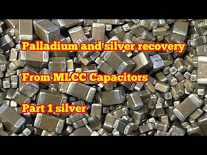 Silver and Palladium Recovery From MLCC Ceramic Capacitors /Silver Recovery from MLCC