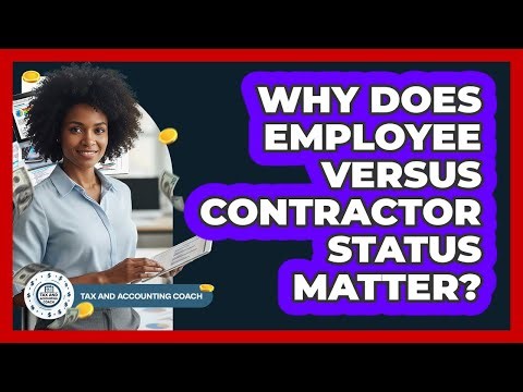 Why Does Employee Versus Contractor Status Matter?