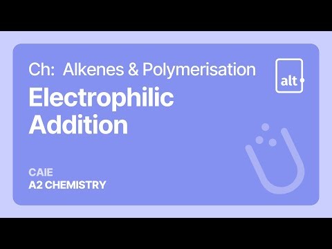 Electrophilic Addition | Alkenes & Polymerisation | A Level | Chemistry