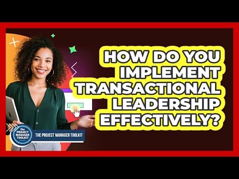 How Do You Implement Transactional Leadership Effectively?