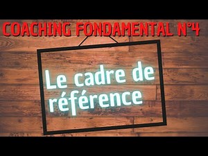 COACHING FONDAMENTAL N°4 - LE CADRE DE RÉFÉRENCE