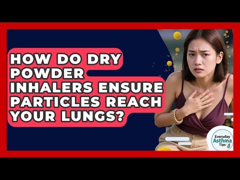 How Do Dry Powder Inhalers Ensure Particles Reach Your Lungs? - Everyday Asthma Tips