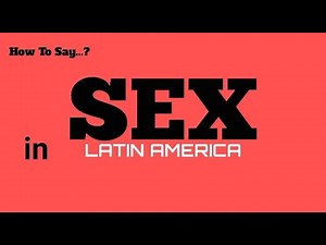How To Say Sex In Latin America, Sex In 100 Languages Series, Pronunciation Guide.
