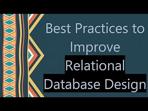 Best Practices to Improve Relational Database Design