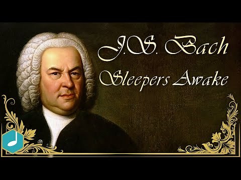 J.S. Bach - Sleepers Awake (Wachet auf, ruft uns die Stimme, BWV 140)