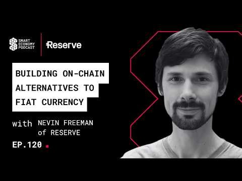 Building On-Chain Alternatives to Fiat Currency with Nevin Freeman of Reserve