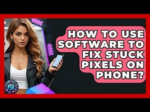 How To Use Software To Fix Stuck Pixels On Phone? - Phone Fix and Features