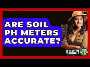 Are Soil PH Meters Accurate? - Ecosystem Essentials