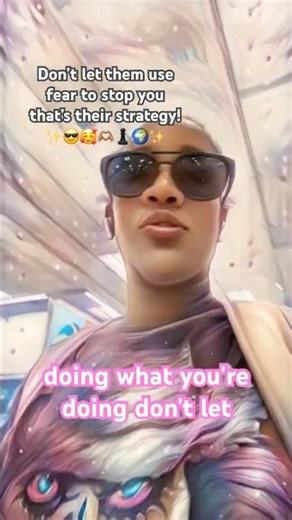 Don’t let them use fear to stop you..