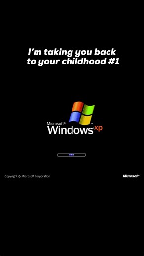 I’m taking you back to your childhood #1 / Windows XP opening