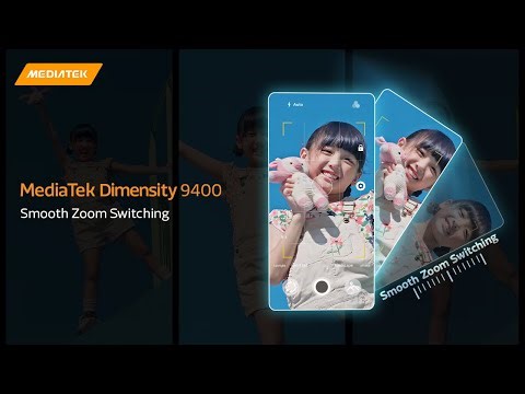 MediaTek Dimensity 9400 - Smooth Zoom Switching