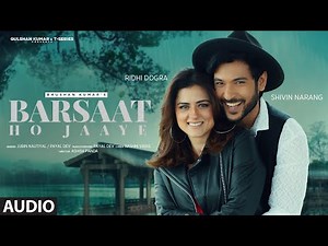 Jubin Nautiyal: Barsaat Ho Jaaye (Audio) | Love Song | Shivin,Ridhi,Payal, Rashmi-Virag| Bhushan K