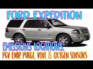 ⫷ Ford Expedition PCV, EVAP, PURGE, VENT & Oxygen Sensors ⫸