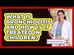 What Is Bronchiolitis And How Is It Treated In Children? - Child Illness Disease Guide