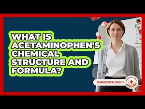 What Is Acetaminophen's Chemical Structure And Formula? - Pharmaceutical Insights