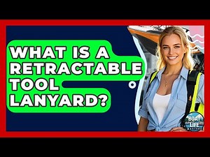What Is A Retractable Tool Lanyard? - Boat Life Masters