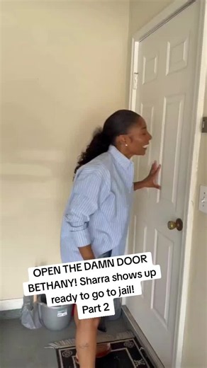 Open the Damn Door Bethany! Sharra Shows Up Ready to Go to Jail — Part 2