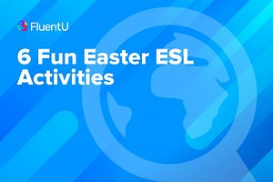 6 Fun Easter ESL Activities | FluentU English Educator Blog