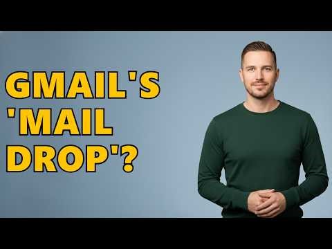 Where Is Mail Drop On Gmail?