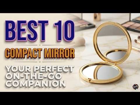 Best Compact Mirror For Travel and Everyday Use | Top 10 Picks