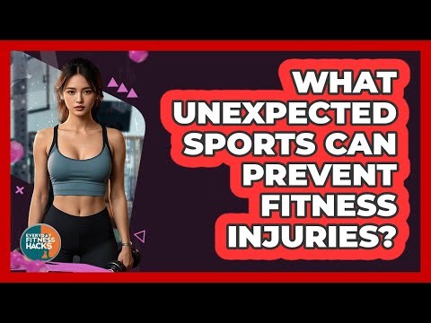 What Unexpected Sports Can Prevent Fitness Injuries? - Everyday Fitness Hacks