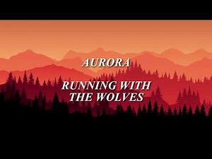Aurora Running with the wolves (Lyrics)