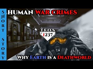 On human war crimes & Why Earth is a Deathworld and why it is so unusual | Human Are Space Orcs1237