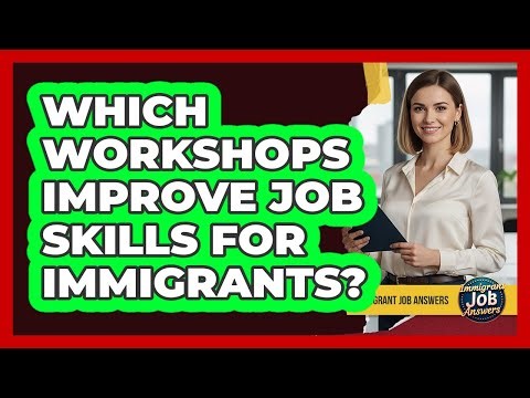 Which Workshops Improve Job Skills For Immigrants?