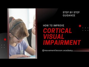 How to improve Cortical Visual Impairment. Functional vision, CVI assessment, and interventions