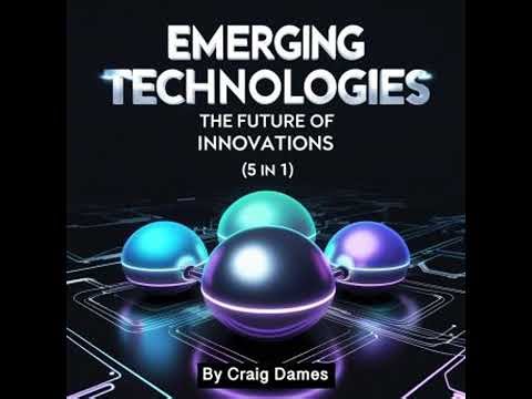 Emerging Technologies: The Future of Innovations (5 in 1) - Craig Dames