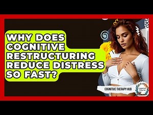 Why Does Cognitive Restructuring Reduce Distress So Fast? - Cognitive Therapy Hub