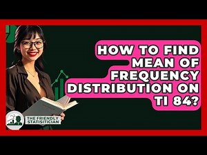 How To Find Mean Of Frequency Distribution On TI 84? - The Friendly Statistician