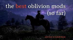The Best Oblivion Remastered Mods so far and How to Install Them
