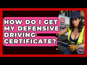 How Do I Get My Defensive Driving Certificate? - Auto Coverage Explained