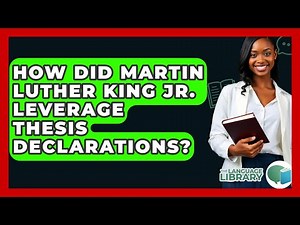 How Did Martin Luther King Jr. Leverage Thesis Declarations? - The Language Library