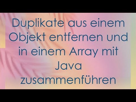 Duplikate aus einem Objekt entfernen und in einem Array mit Java zusammenführen