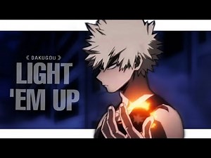 BAKUGOU「AMV」|| Light 'Em Up