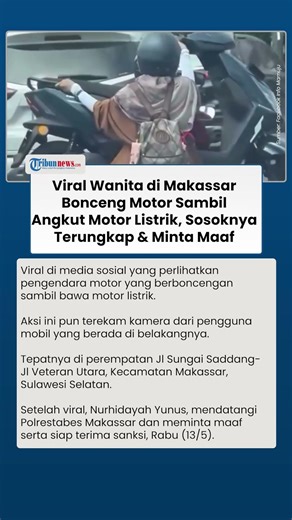 Viral Wanita di Makassar Bonceng Motor Sambil Angkut Motor Listrik, Sosoknya Terungkap & Minta Maaf