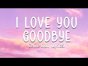I Love You, Goodbye - Celine Dion (Lyrics) 🎵