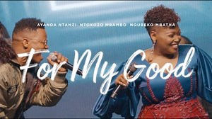 MP3 DOWNLOAD: Nqubeko Mbatha, Ayanda Ntanzi, Ntokozo Mbambo - For My Good [  Lyrics] | CeeNaija
