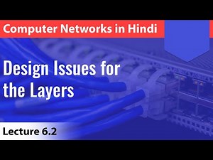 Lecture 6.2: Design Issues for the layers with notes | Computer Networks