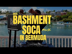 2025 BASHMENT SOCA MIX IN BERMUDA | THE BEST BASHMENT SOCA MIX