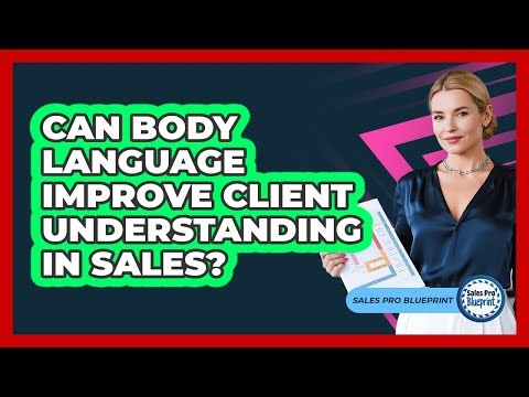 Can Body Language Improve Client Understanding In Sales?