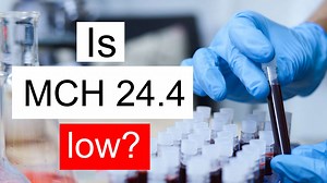 Is MCH 24.4 low, normal or dangerous? What does Mean corpuscular hemoglobin level 24.4 mean?