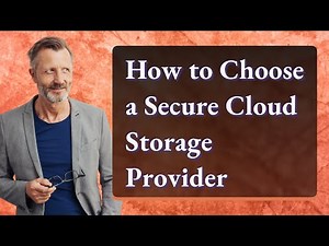 How to Choose a Secure Cloud Storage Provider